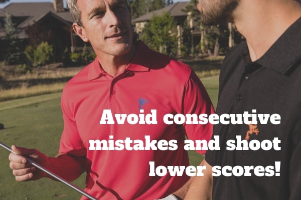 Golf Tips: How to avoid consecutive mistakes and shoot lower scores!